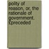 Polity of Reason, Or, the Rationale of Government. £Preceded