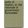 Polity of Reason, Or, the Rationale of Government. £Preceded by Louis Marie De La Haye