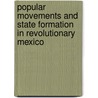 Popular Movements And State Formation In Revolutionary Mexico door Jennie Purnell