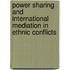Power Sharing And International Mediation In Ethnic Conflicts