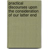 Practical Discourses Upon The Consideration Of Our Latter End door Isaac Barrow