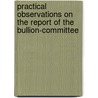 Practical Observations On The Report Of The Bullion-Committee door Charles Bosanquet