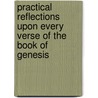 Practical Reflections Upon Every Verse Of The Book Of Genesis door Henry D. Morgan