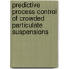 Predictive Process Control of Crowded Particulate Suspensions door James E. Funk