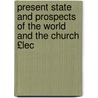 Present State and Prospects of the World and the Church £Lec by Bank the U.S. World