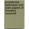 Presidential Addresses And State Papers Of Theodore Roosevelt door Iv Theodore Roosevelt