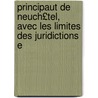 Principaut de Neuch£tel, Avec Les Limites Des Juridictions E by David-Guillaum Huguenin