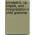 Principle B, Vp Ellipsis, And Interpretation In Child Grammar