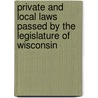 Private And Local Laws Passed By The Legislature Of Wisconsin door Wisconsin. Offi