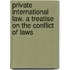 Private International Law. A Treatise On The Conflict Of Laws