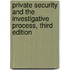 Private Security and the Investigative Process, Third Edition