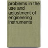 Problems In The Use And Adjustment Of Engineering Instruments by Walter Loring Webb