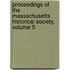 Proceedings Of The Massachusetts Historical Society, Volume 5