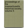 Proceedings Of The Massachusetts Historical Society, Volume 5 by Society Massachusetts H