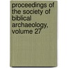 Proceedings Of The Society Of Biblical Archaeology, Volume 27 door Onbekend