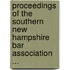 Proceedings Of The Southern New Hampshire Bar Association ...