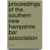 Proceedings Of The Southern New Hampshire Bar Association ... door Association Southern New Ha