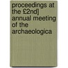 Proceedings at the £2nd] Annual Meeting of the Archaeologica door Onbekend