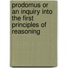 Prodomus Or An Inquiry Into The First Principles Of Reasoning door Sir Graves Champney Haughton