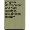 Program Development And Grant Writing In Occupational Therapy door Joy Doll