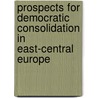 Prospects For Democratic Consolidation In East-Central Europe door Geoffrey Pridham