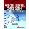 Protecting Industrial Control Systems From Electronic Threats door Joseph W. Weiss