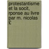 Protestantisme Et La Socit, Rponse Au Livre Par M. Nicolas £ door Pierre Louis Lecerf