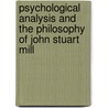 Psychological Analysis and the Philosophy of John Stuart Mill by Fred Wilson