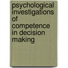 Psychological Investigations of Competence in Decision Making by Shanteau