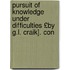Pursuit of Knowledge Under Difficulties £By G.L. Craik]. Con