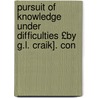 Pursuit of Knowledge Under Difficulties £By G.L. Craik]. Con door George Lillie Craik
