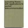 Queueing Theory With Applications To Packet Telecommunication door John N. Daigle