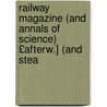 Railway Magazine (and Annals of Science) £Afterw.] (and Stea by Unknown