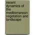 Recent Dynamics Of The Mediterranean Vegetation And Landscape