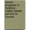 Recent Progress In Robotics - Viable Robotic Service To Human door Onbekend