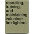 Recruiting, Training, And Maintaining Volunteer Fire Fighters