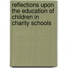 Reflections Upon The Education Of Children In Charity Schools by Sarah Trimmer