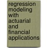 Regression Modeling With Actuarial And Financial Applications door Edward W. Frees
