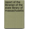 Report Of The Librarian Of The State Library Of Massachusetts door State Library of Massachusetts
