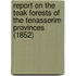 Report On The Teak Forests Of The Tenasserim Provinces (1852)