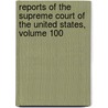 Reports Of The Supreme Court Of The United States, Volume 100 by William T. Otto