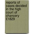 Reports of Cases Decided in the High Court of Chancery £1829