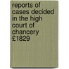 Reports of Cases Decided in the High Court of Chancery £1829 by John Tamlyn