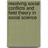 Resolving Social Conflicts and Field Theory in Social Science door Kurt Lewin