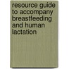 Resource Guide To Accompany Breastfeeding And Human Lactation door Kathleen G. Auerbach
