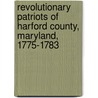 Revolutionary Patriots Of Harford County, Maryland, 1775-1783 door Henry C. Peden Jr