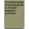 Revolutionsidee und Staatskritik in Richard Wagners Schriften door Rüdiger Jacobs