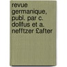 Revue Germanique, Publ. Par C. Dollfus Et A. Nefftzer £After door Onbekend