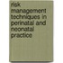 Risk Management Techniques In Perinatal And Neonatal Practice