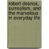 Robert Desnos, Surrealism, And The Marvelous In Everyday Life